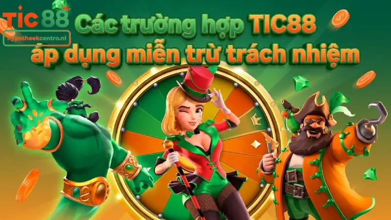 Các trường hợp TIC88 áp dụng miễn trừ trách nhiệm