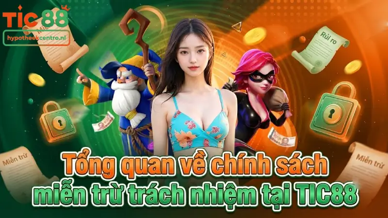 Tổng quan về chính sách miễn trừ trách nhiệm tại TIC88